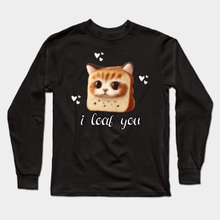 I Loaf You Funny Cat Long Sleeve T-Shirt